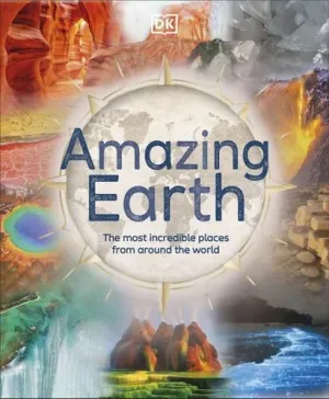 Amazing Earth: The Most Incredible Places From Around The World
